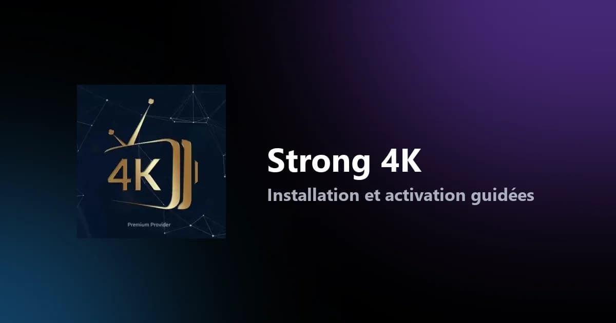 Strong 4K — application IPTV maison, installation et activation guidées